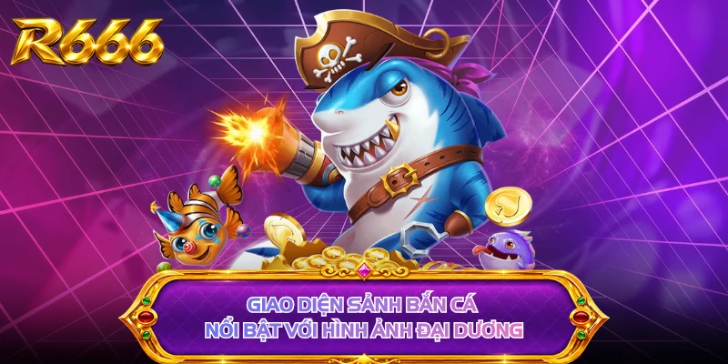 Giao diện sảnh bắn cá nổi bật với hình ảnh đại dương